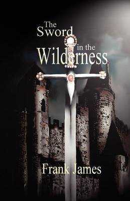 The Sword in the Wilderness by Frank James image