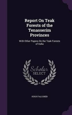 Report on Teak Forests of the Tenasserim Provinces by Hugh Falconer image