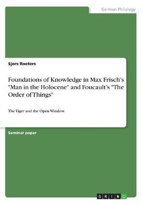 Foundations of Knowledge in Max Frisch's "Man in the Holocene" and Foucault's "The Order of Things" image