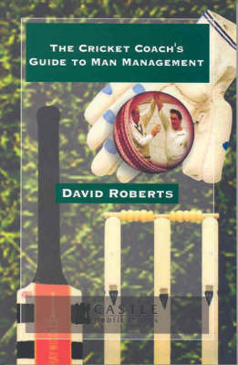 The Cricket Coach's Guide to Man Management by David Roberts image