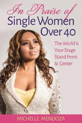 In Praise Of Single Women Over 40 by Michelle Mendoza