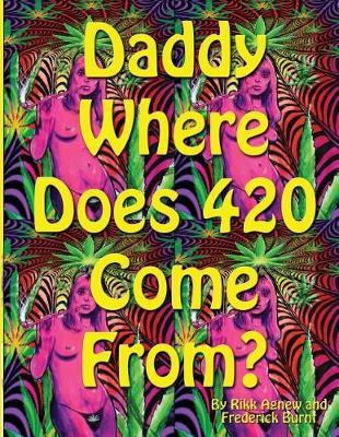 Daddy Where Does 420 Come from by Rikk Agnew image