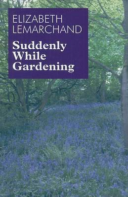Suddenly While Gardening by Elizabeth Lemarchand image
