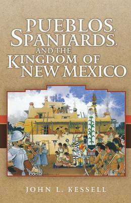 Pueblos, Spaniards and the Kingdom of New Mexico by John L Kessell image