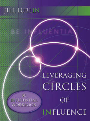 Leveraging Circles of Influence: Be Influential Workbook by Jill Lublin image