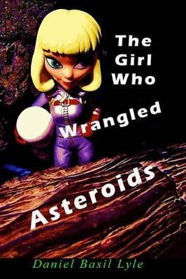 The Girl Who Wrangled Asteroids by Daniel Lyle image