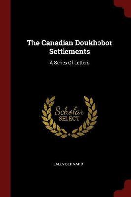 The Canadian Doukhobor Settlements by Lally Bernard image