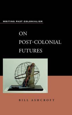 On Post-colonial Futures by William D. Ashcroft image