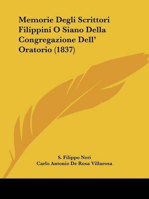 Memorie Degli Scrittori Filippini O Siano Della Congregazione Dell' Oratorio (1837) by Carlo Antonio De Rosa Villarosa image