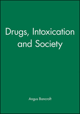 Drugs, Intoxication and Society on Hardback by Angus Bancroft