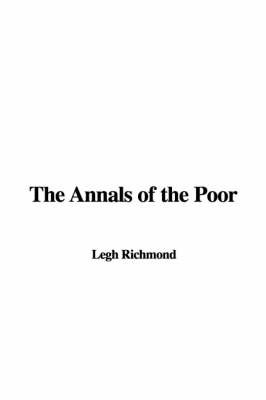 The Annals of the Poor on Hardback by Legh Richmond