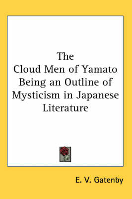 The Cloud Men of Yamato Being an Outline of Mysticism in Japanese Literature by E. V. Gatenby image