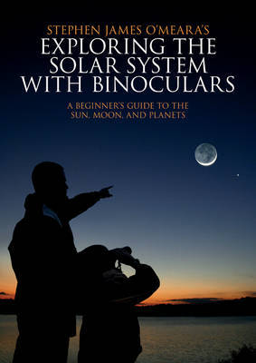 Exploring the Solar System with Binoculars by Stephen James O'Meara