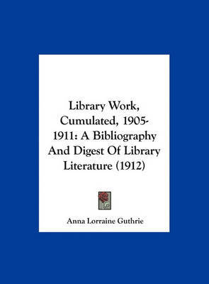 Library Work, Cumulated, 1905-1911: A Bibliography and Digest of Library Literature (1912) image