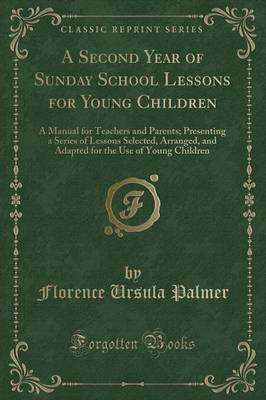 A Second Year of Sunday School Lessons for Young Children by Florence Ursula Palmer image