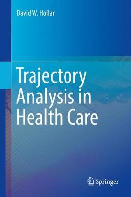 Trajectory Analysis in Health Care on Hardback by David W. Hollar