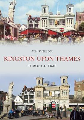 Kingston-upon-Thames Through Time by Tim Everson image