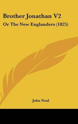 Brother Jonathan V2: Or the New Englanders (1825) on Hardback by John Neal