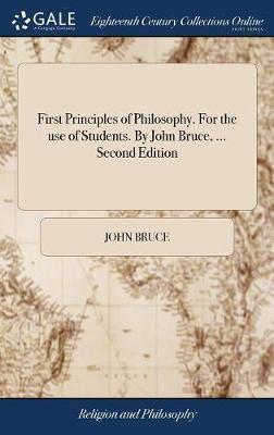 First Principles of Philosophy. for the Use of Students. by John Bruce, ... Second Edition by John Bruce image