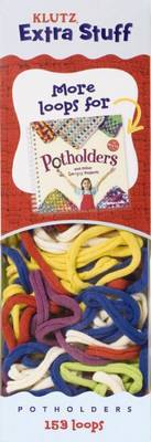 Potholders and Other Loopy Projects Extras: More Loops by Klutz Press image