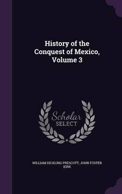 History of the Conquest of Mexico, Volume 3 by William Hickling Prescott image