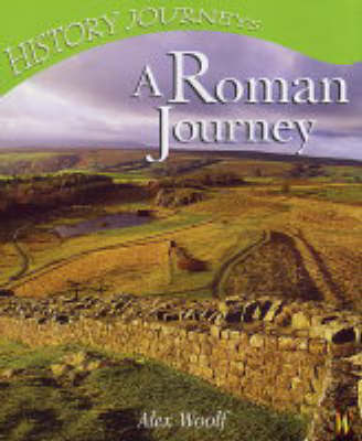 History Journeys: A Roman Journey by Alex Woolf