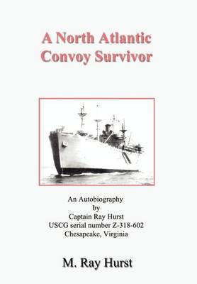 A North Atlantic Convoy Survivor by M. Ray Hurst image