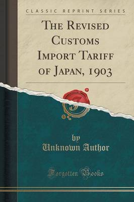 The Revised Customs Import Tariff of Japan, 1903 (Classic Reprint) image