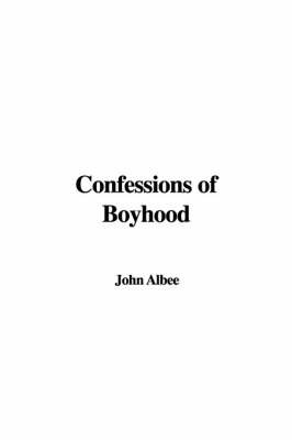 Confessions of Boyhood by John Albee image