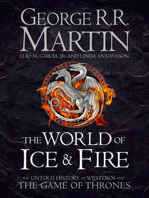 The World of Ice and Fire: The Untold History of the World of A Game of Thrones by George R.R. Martin image