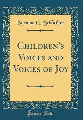 Children's Voices and Voices of Joy (Classic Reprint) by Norman C Schlichter image