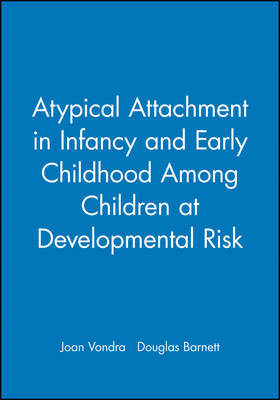 Atypical Attachment in Infancy and Early Childhood Among Children at Developmental Risk by Joan Vondra image