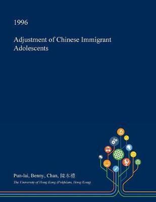 Adjustment of Chinese Immigrant Adolescents by Pun-Lai Benny Chan image