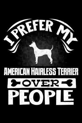 I Prefer My American Hairless Terrier Over People by Harriets Dogs