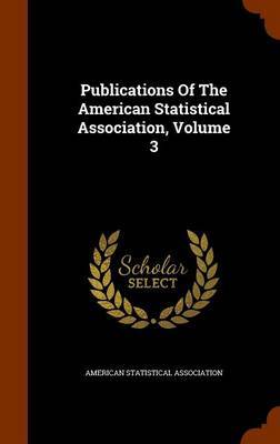 Publications of the American Statistical Association, Volume 3 by American Statistical Association image
