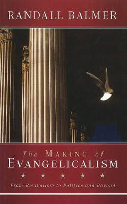 The Making of Evangelicalism by Randall Balmer image