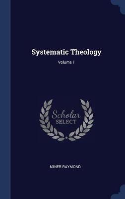 Systematic Theology; Volume 1 by Miner Raymond image