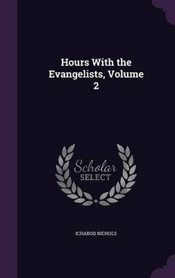 Hours with the Evangelists, Volume 2 on Hardback by Ichabod Nichols