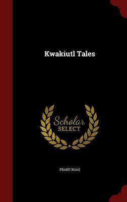 Kwakiutl Tales on Hardback by Franz Boas