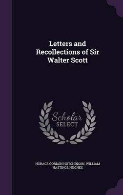 Letters and Recollections of Sir Walter Scott by Horace Gordon Hutchinson image