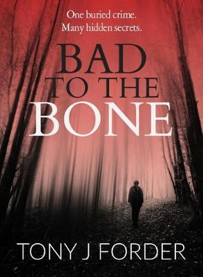 Bad to the Bone by Tony J Forder