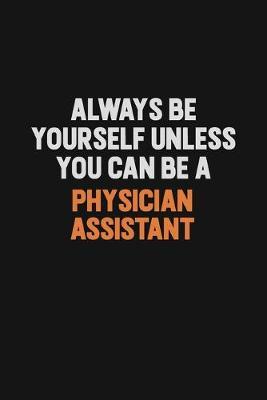 Always Be Yourself Unless You Can Be A Physician Assistant by Camila Cooper image