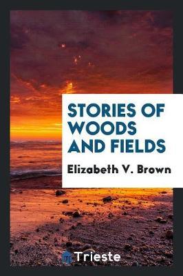 Stories of Woods and Fields by Elizabeth V Brown image