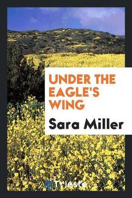 Under the Eagle's Wing by Sara Miller image