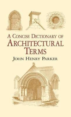 A Concise Dictionary of Architectural Terms by John Henry Parker image