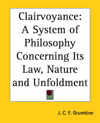 Clairvoyance: A System of Philosophy Concerning Its Law, Nature and Unfoldment by J.C.F. Grumbine image