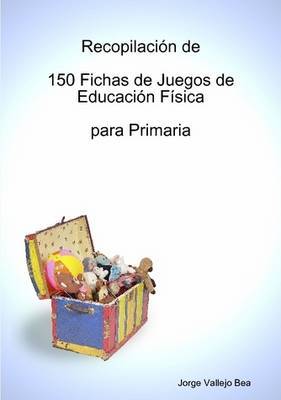Recopilacin de 150 Fichas de Juegos de Educacin Fsica Para Primaria by Jorge Vallejo Bea image