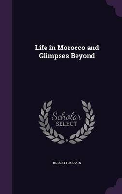 Life in Morocco and Glimpses Beyond by Budgett Meakin image