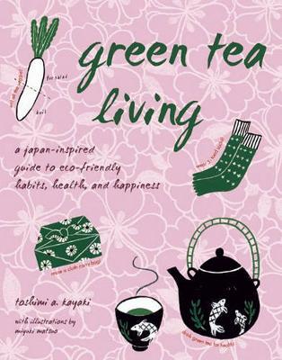 Green Tea Living by Toshimi A. Kayaki image