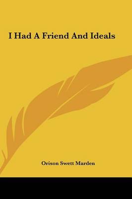 I Had a Friend and Ideals by Orison Swett Marden image